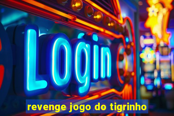 revenge jogo do tigrinho